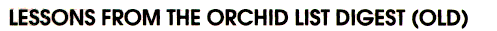 LESSONS FROM THE ORCHID LIST DIGEST (OLD)